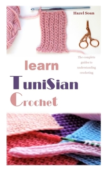 Paperback Learn Tunisian Crochet: The complete guides to understanding crocheting Book