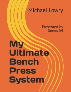 Paperback My Ultimate Bench Press System: Presented by Series 54 Book