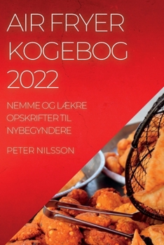 Paperback Air Fryer Kogebog 2022: Nemme Og LÆkre Opskrifter Til Nybegyndere [Danish] Book