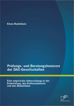 Paperback Prüfungs- und Beratungshonorare der DAX-Gesellschaften: Eine empirische Untersuchung zu der Entwicklung, den Einflussfaktoren und den Modalitäten [German] Book