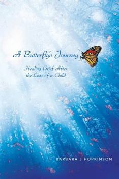 Paperback A Butterfly's Journey: Healing Grief After the Loss of a Child Book