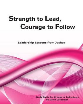 Paperback Strength to Lead, Courage to Follow: Leadership Lessons from Joshua Book