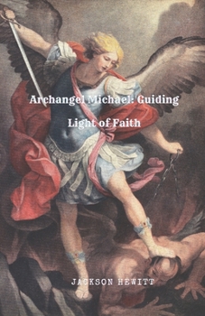 Paperback Archangel Michael: Guiding Light of Faith Book