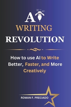 Paperback AI Writing Revolution: How to Use AI to Write Better, Faster, and More Creatively Book