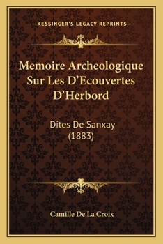 Paperback Memoire Archeologique Sur Les D'Ecouvertes D'Herbord: Dites De Sanxay (1883) [French] Book