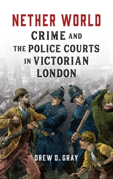 Hardcover Nether World: Crime and the Police Courts in Victorian London Book
