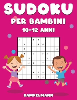 Sudoku per Bambini 10-12 Anni: 200 Sudoku Large Facili da Risolvere con Istruzioni e Soluzioni per Bambini (Italian Edition)