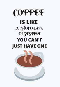 Paperback Coffee Is Like a Chocolate Digestive You Can't Just Have One: Front Cover Quotation Journal for Men & Women Who Want to Be Inspired Every Day, to Note Book