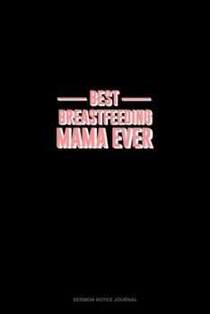Best Breastfeeding Mama Ever: Sermon Notes Journal