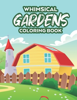 Paperback Whimsical Gardens Coloring Book: Relaxing Coloring Pages for Gardening Enthusiasts, A Collection of Plant and Flower Illustrations to Color Book