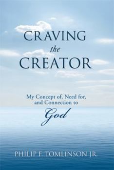 Hardcover Craving the Creator: My Concept Of, Need For, and Connection to God Book