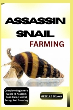 Paperback Assassin Snail Farming: Complete Beginner's Guide To Assassin Snail Care, Habitat Setup, And Breeding Book