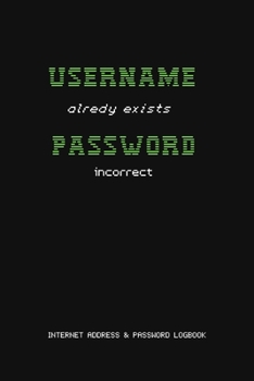 USERNAME ALREDY EXISTS PASSWORD INCORRECT: FUNNY INTERNET ADDRESS & PASSWORD LOGBOOK | WEBSITE ADDRESS - EMAIL ACCOUNT - CRYPTO WALLET ORGANIZER | ... JOURNAL | HANDY NOTEBOOK FOR INTERNET USERS
