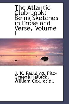 Paperback The Atlantic Club-Book: Being Sketches in Prose and Verse, Volume I Book