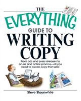 Paperback The Everything Guide to Writing Copy: From Ads and Press Release to On-Air and Online Promos--All You Need to Create Copy That Sells Book