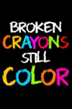 Paperback Broken Crayons Still Colors: Lined A5 Notebook for Positive Journal Book