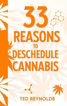 33 Reasons to Deschedule Cannabis