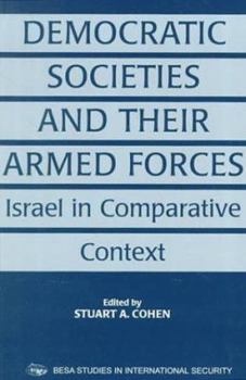 Paperback Democratic Societies and Their Armed Forces: Israel in Comparative Context Book