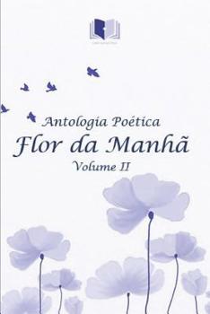 Paperback Antologia Poética Flor Da Manhã Volume II [Portuguese] Book