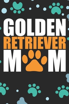 Golden Retriever Mom: Cool Golden Retriever Dog Journal Notebook - Golden Retriever Puppy Lover Gifts – Funny Golden Retriever Dog Notebook - Golden Retriever Owner Gifts