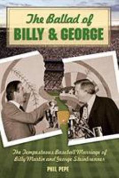 Hardcover The Ballad of Billy and George: The Tempestuous Baseball Marriage of Billy Martin and George Steinbrenner Book