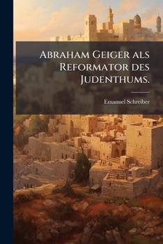 Paperback Abraham Geiger als Reformator des Judenthums. [German] Book