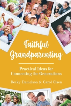 Paperback Faithful Grandparenting: Practical Ideas for Connecting the Generations Book