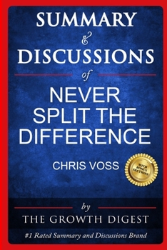 Summary and Discussions of Never Split the Difference by Chris Voss