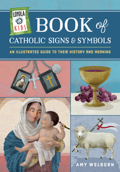 Hardcover Loyola Kids Book of Catholic Signs & Symbols: An Illustrated Guide to Their History and Meaning Book