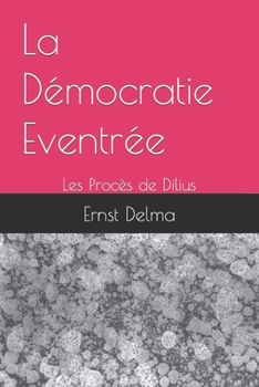 Paperback La Démocratie Eventrée - Les Procès de Dilius [French] Book