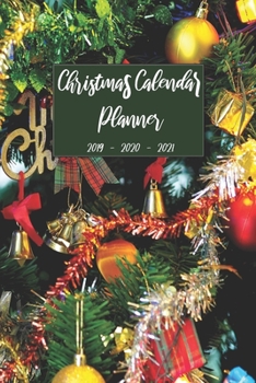 Christmas Calendar Planner 2019 2020 2021: Personal Organizer Notebook For Daily Weekly Monthly and Yearly Holiday Planning, Pretty Keepsake Memories ... (Christmas 2019 - 2021 Calendar Planner)
