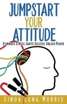 Paperback Jumpstart Your Attitude: Eliminate Stress, Ignite Success, Unlock Power Book