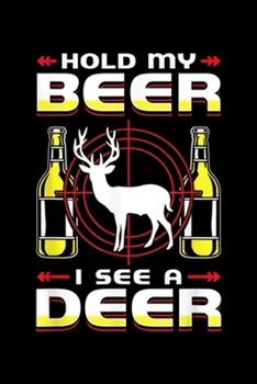 Paperback hold my beer i see a deer: deer hunting hold my beer i see a deer Journal/Notebook Blank Lined Ruled 6x9 100 Pages Book