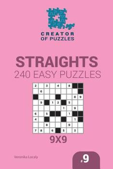 Paperback Creator of puzzles - Straights 240 Easy Puzzles 9x9 (Volume 9) Book