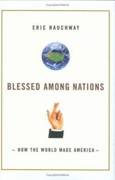 Hardcover Blessed Among Nations: How the World Made America Book