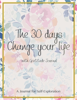 Paperback The 30 days Change your life: Guide to cultivate an attitude of gratitude! Start each day by writing down three things you are thankful Do it daily Book