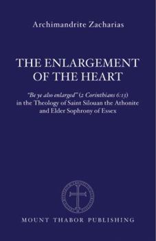 The Enlargement of the Heart: "Be ye also enlarged" (2 Corinthians 6:13) in the Theology of Saint Silouan the Athonite and Elder Sophrony of Essex
