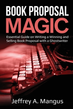 Paperback Book Proposal Magic: Essential Guide on Writing a Winning and Selling Book Proposal with a Ghostwriter Book