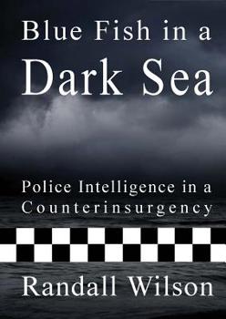 Paperback Blue Fish in a Dark Sea: Police Intelligence in a Counterinsurgency Book