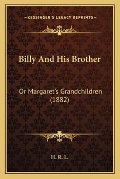 Paperback Billy And His Brother: Or Margaret's Grandchildren (1882) Book