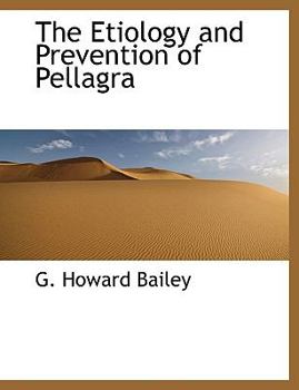 The Etiology and Prevention of Pellagr