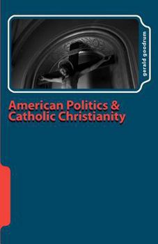 Paperback American Politics and Catholic Christianity: Issues of Conscience and Defined Moral Doctrine Book