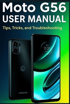 Moto G56 USER MANUAL: Tips, Tricks, and Troubleshooting