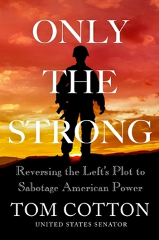 Hardcover Only the Strong: Reversing the Left's Plot to Sabotage American Power Book