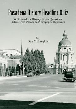 Paperback Pasadena History Headline Quiz: 690 Pasadena History Trivia Questions Taken From Pasadena Newspaper Headlines Book