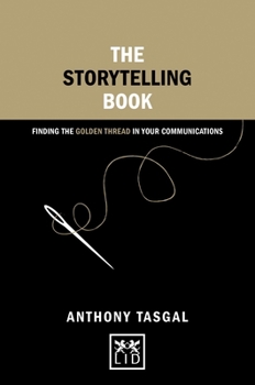Hardcover The Storytelling Book: Finding the Golden Thread in Your Presentations Book