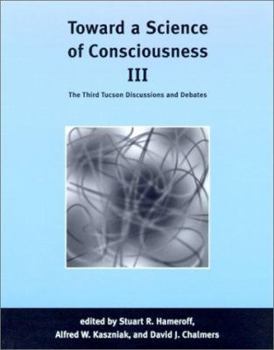 Paperback Toward a Science of Consciousness III: The Third Tucson Discussions and Debates (Complex Adaptive Systems) Book