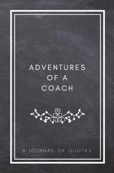 Paperback Adventures of A Coach: A Journal of Quotes: Prompted Quote Journal (5.25inx8in) Coaching Gift for Men or Women, Coach Appreciation Gifts, New Book