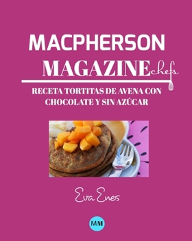 Paperback Macpherson Magazine Chef's - Receta Tortitas de avena con chocolate y sin az?car [Spanish] Book