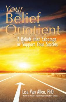 Paperback Your Belief Quotient: 7 Beliefs That Sabotage or Support Your Success Book